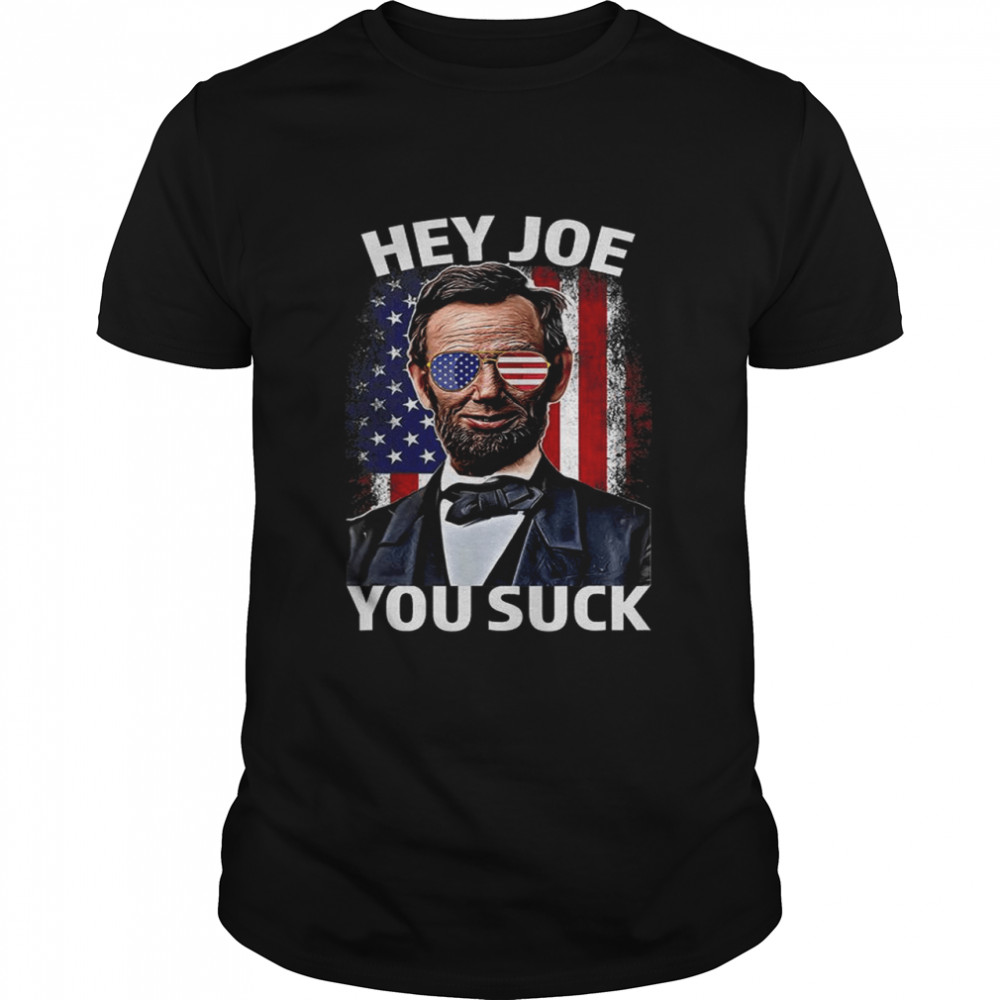 Hey Joe You Suck Lincoln Anti Biden Flag Of Usa Biden Sucks T-Shirt Hey Joe You Suck Lincoln Anti Biden Flag Of Usa Biden Sucks T-Shirt
