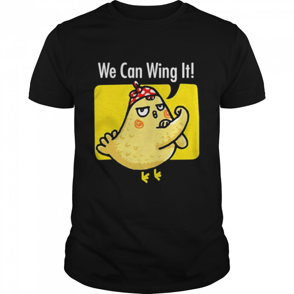 Heymiâ· We Can Wing It Shirt Heymiâ· We Can Wing It Shirt