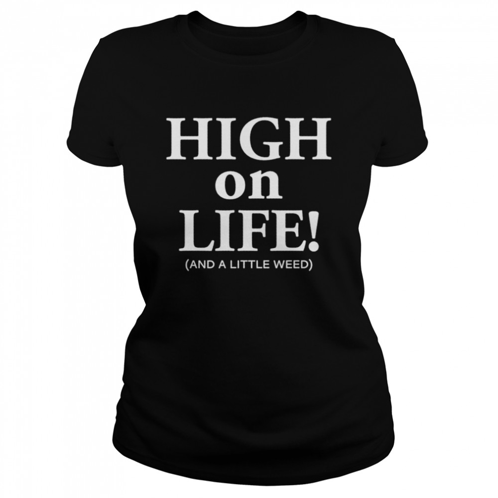 High On Life And A Little Weed Shirt 1 » Cool Gifts for You - Mfamilygift High On Life And A Little Weed Shirt 1