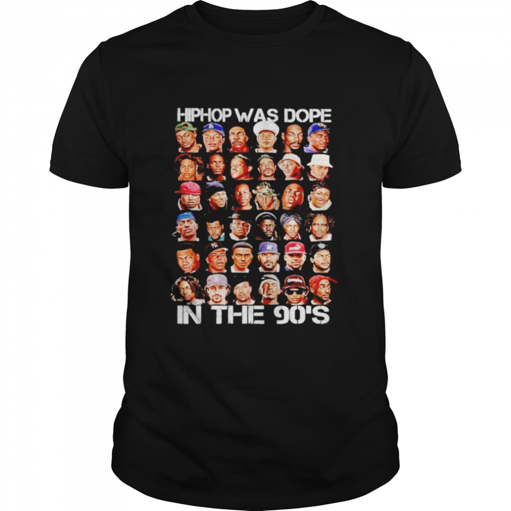 Hip Hop Was Dope In The 90’S Shirt