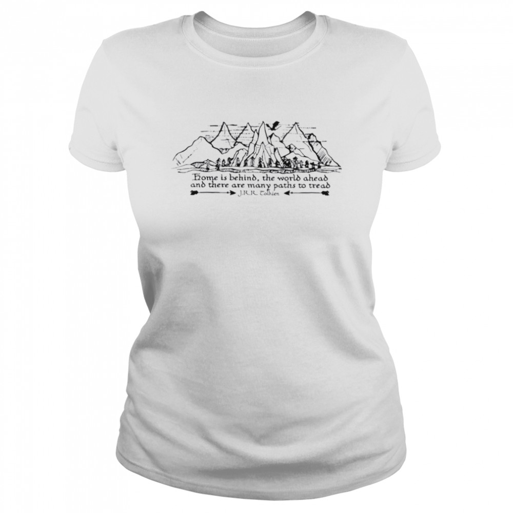 Home Is Behind The World Ahead And There Are Many Paths To Tread Shirt 1 » Cool Gifts for You - Mfamilygift Home Is Behind The World Ahead And There Are Many Paths To Tread Shirt 1