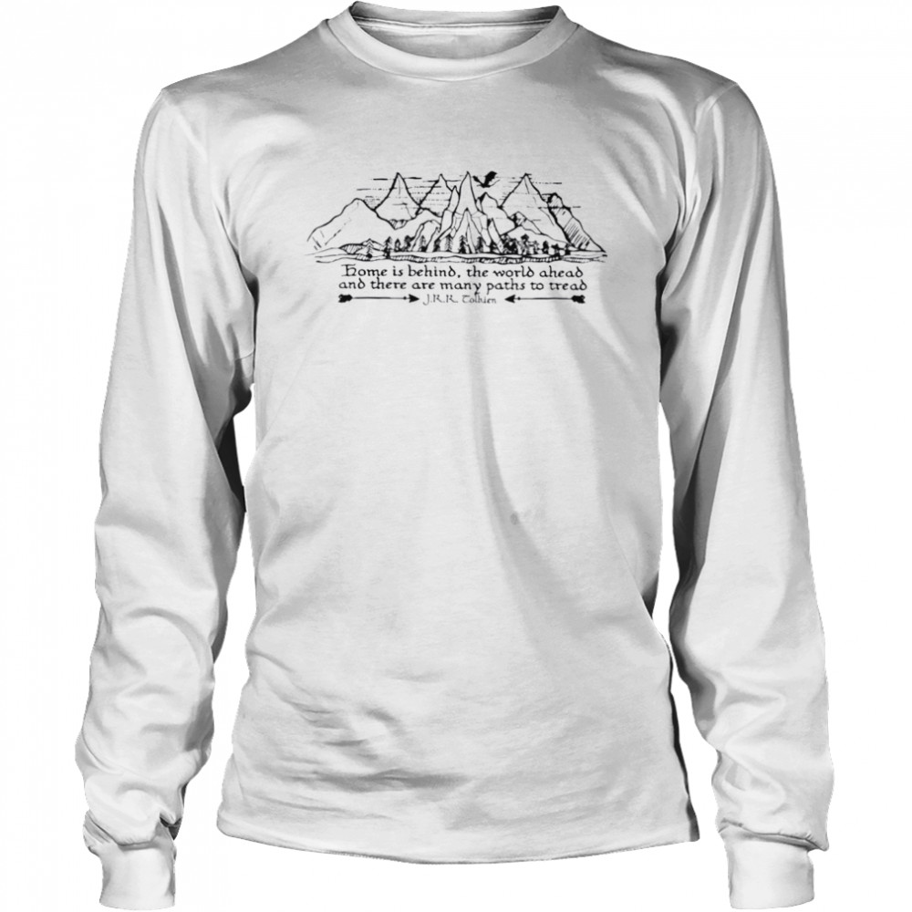 Home Is Behind The World Ahead And There Are Many Paths To Tread Shirt 2 » Cool Gifts for You - Mfamilygift Home Is Behind The World Ahead And There Are Many Paths To Tread Shirt 2