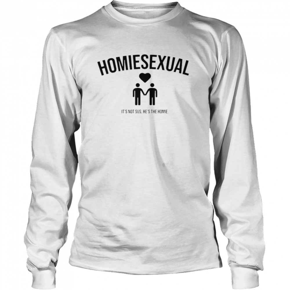 Homiesexual It’S Not Sus He’S The Homie Shirt 2 » Cool Gifts for You - Mfamilygift Homiesexual It’S Not Sus He’S The Homie Shirt 2