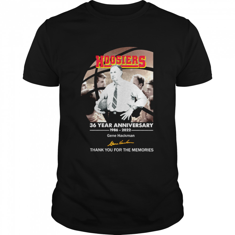 Hoosiers 36 Year Anniversary 1986 2022 Gene Hackman Thank You For The Memories Shirt Hoosiers 36 Year Anniversary 1986 2022 Gene Hackman Thank You For The Memories Shirt