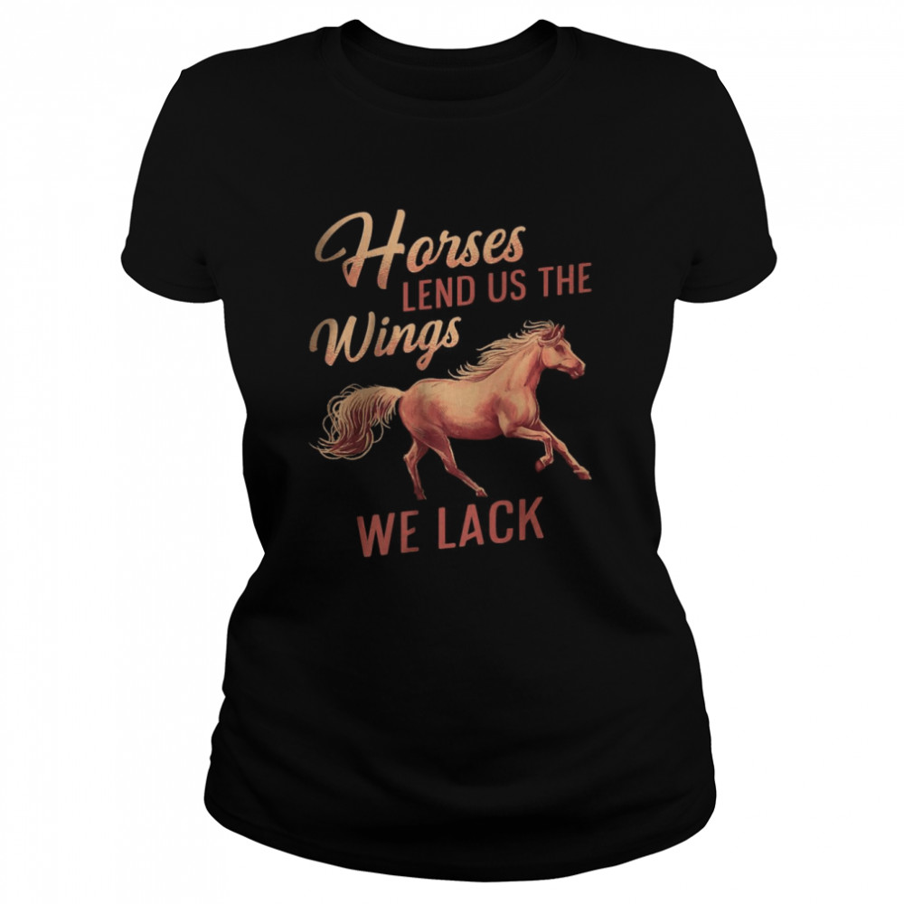 Horses Lend Us The Wings We Lack T-Shirt 1 » Cool Gifts for You - Mfamilygift Horses Lend Us The Wings We Lack T-Shirt 1