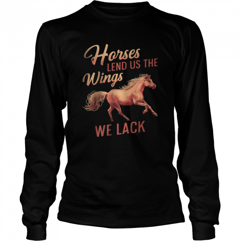 Horses Lend Us The Wings We Lack T-Shirt 2 » Cool Gifts for You - Mfamilygift Horses Lend Us The Wings We Lack T-Shirt 2