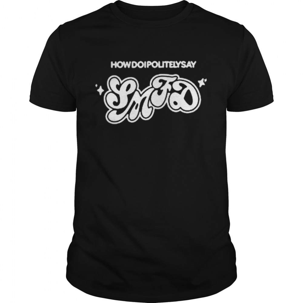 How Do I Politely Say Smtd Shirt