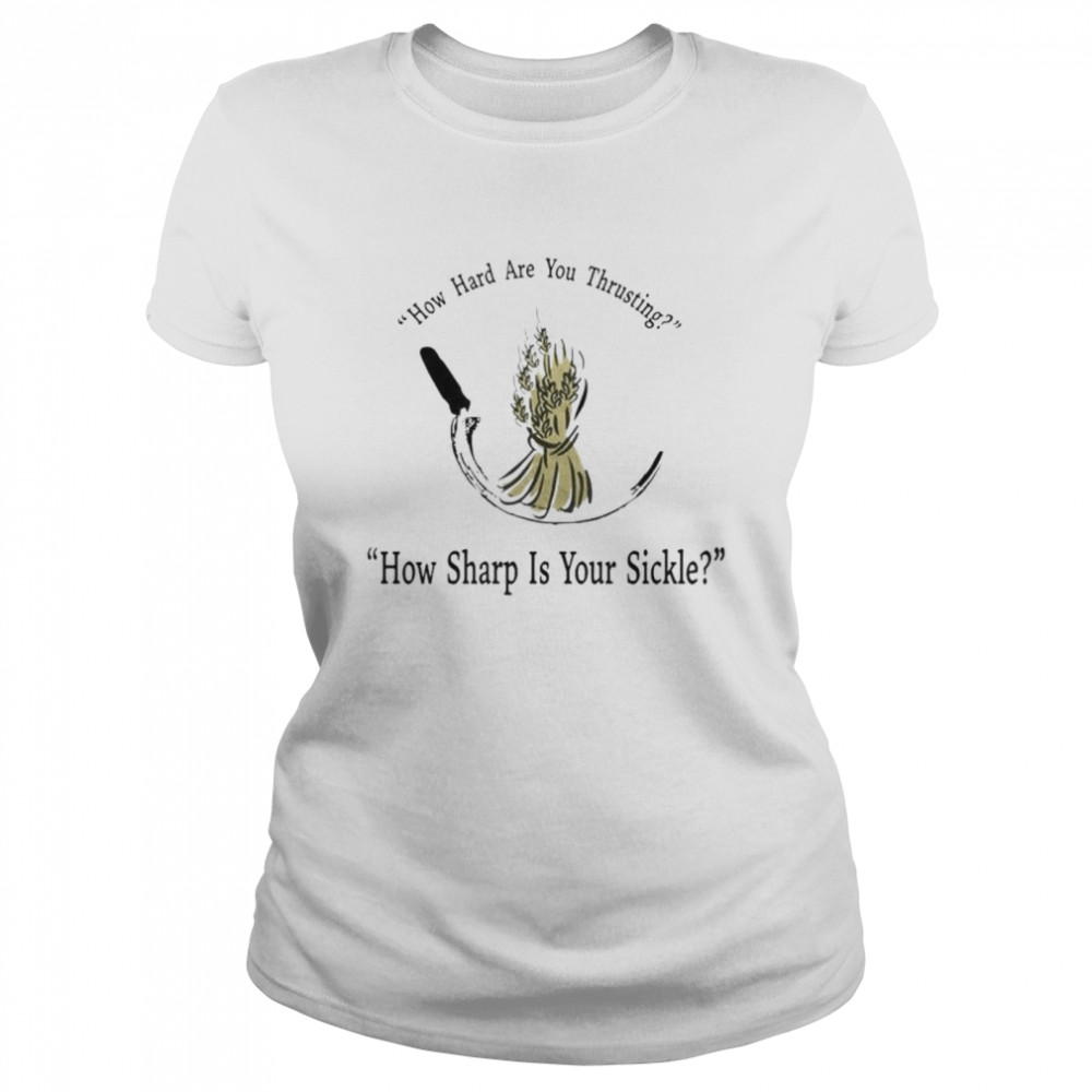 How Hard Are You Thrusting How Sharp Is Your Sickle Shirt 1 » Cool Gifts for You - Mfamilygift How Hard Are You Thrusting How Sharp Is Your Sickle Shirt 1