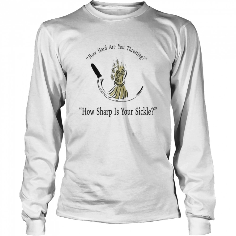 How Hard Are You Thrusting How Sharp Is Your Sickle Shirt 2 » Cool Gifts for You - Mfamilygift How Hard Are You Thrusting How Sharp Is Your Sickle Shirt 2