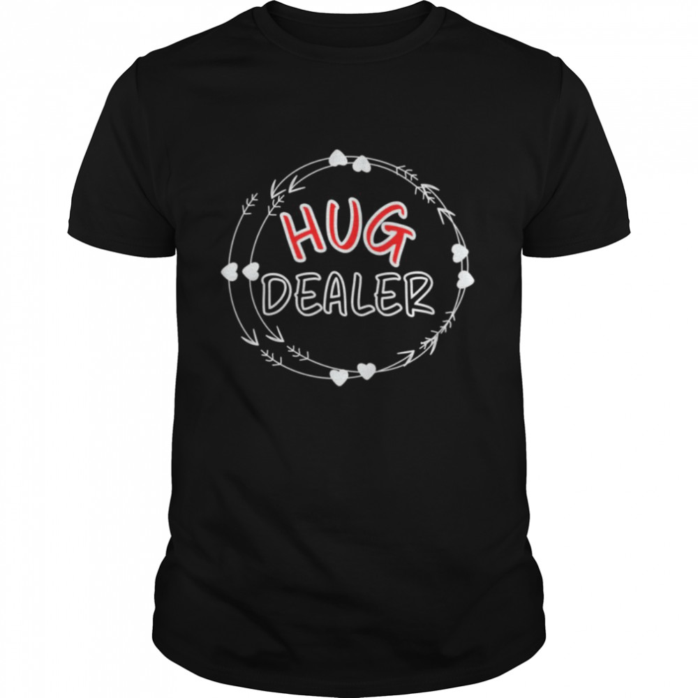 Hug Dealer Shirt Hug Dealer Shirt