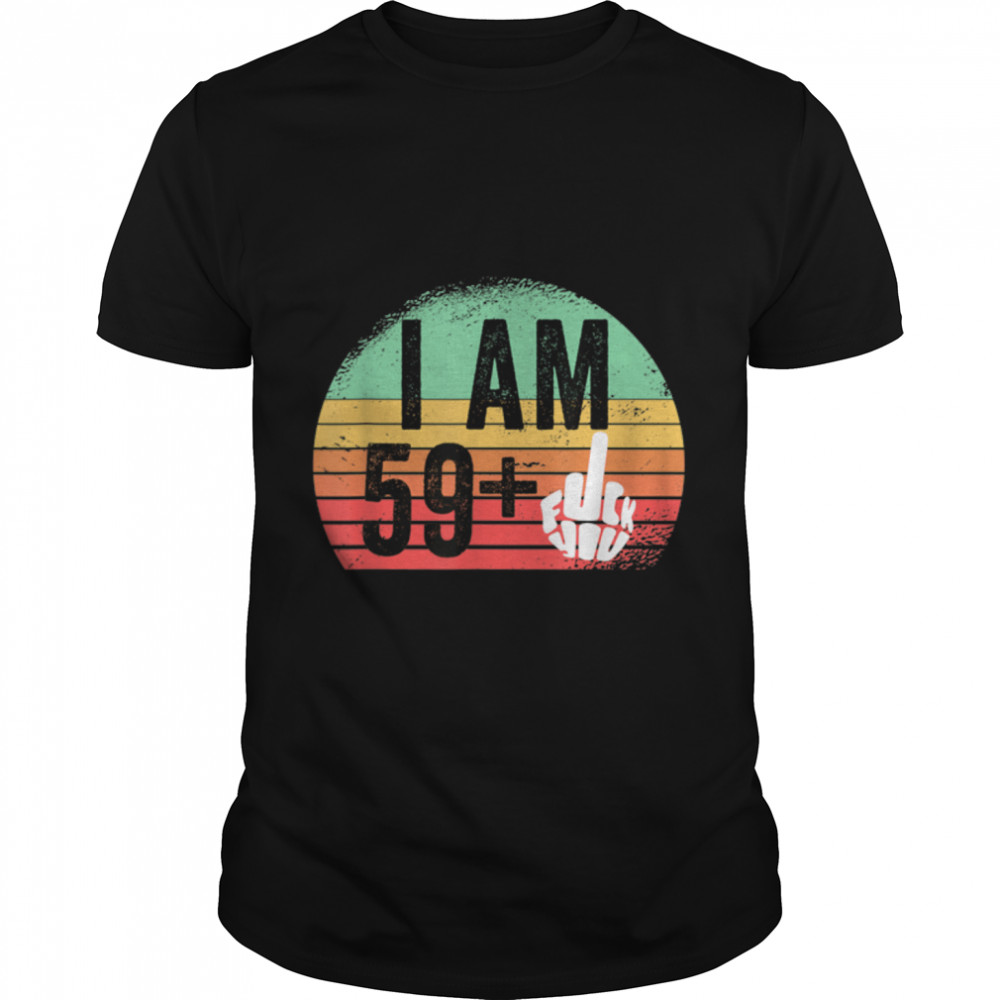 I Am 59 Plus Middle Finger T-Shirt 60Th Birthday Gift T-Shirt B09w5y4c1y I Am 59 Plus Middle Finger T-Shirt 60Th Birthday Gift T-Shirt B09w5y4c1y