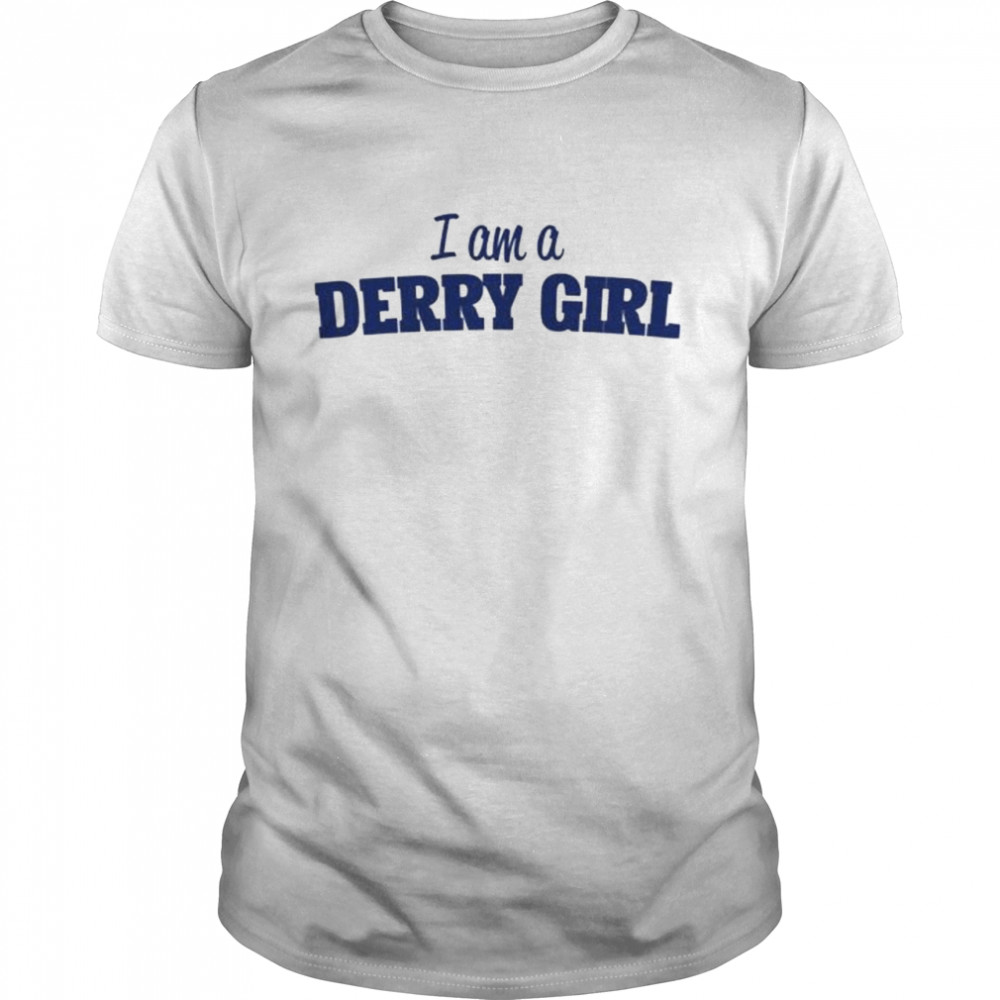 I Am A Derry Girl Shirt