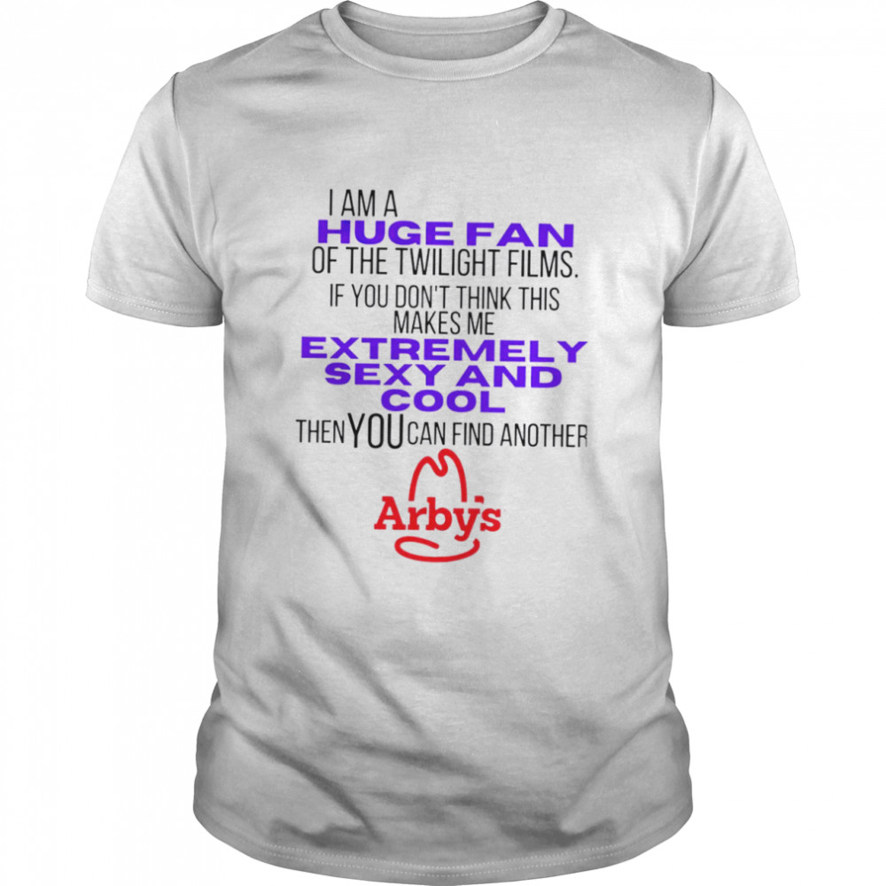 I Am A Huge Fan Of The Twilight Films Then You Can Find Another Arby’S Shirt
