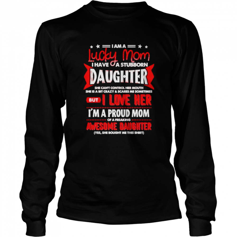 I Am A Lucky Mom I Have A Stubborn Daughter Shirt 2 » Cool Gifts for You - Mfamilygift I Am A Lucky Mom I Have A Stubborn Daughter Shirt 2