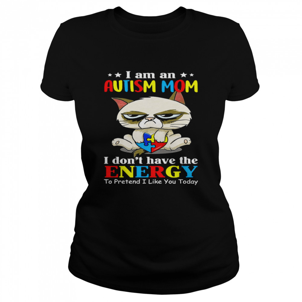 I Am An Autism Mom I Don’T Have The Energy To Pretend I Like You Today Shirt 1 » Cool Gifts for You - Mfamilygift I Am An Autism Mom I Don’T Have The Energy To Pretend I Like You Today Shirt 1