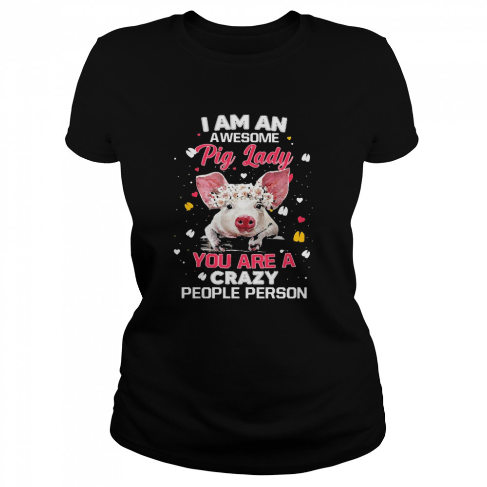 I Am An Awesome Pig Lady You Are A Crazy People Person Shirt 1 » Cool Gifts for You - Mfamilygift I Am An Awesome Pig Lady You Are A Crazy People Person Shirt 1