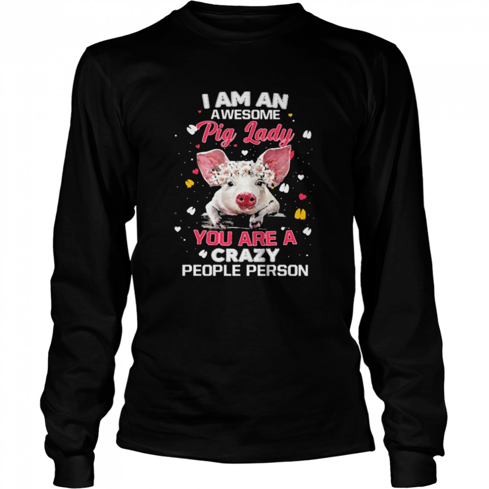 I Am An Awesome Pig Lady You Are A Crazy People Person Shirt 2 » Cool Gifts for You - Mfamilygift I Am An Awesome Pig Lady You Are A Crazy People Person Shirt 2