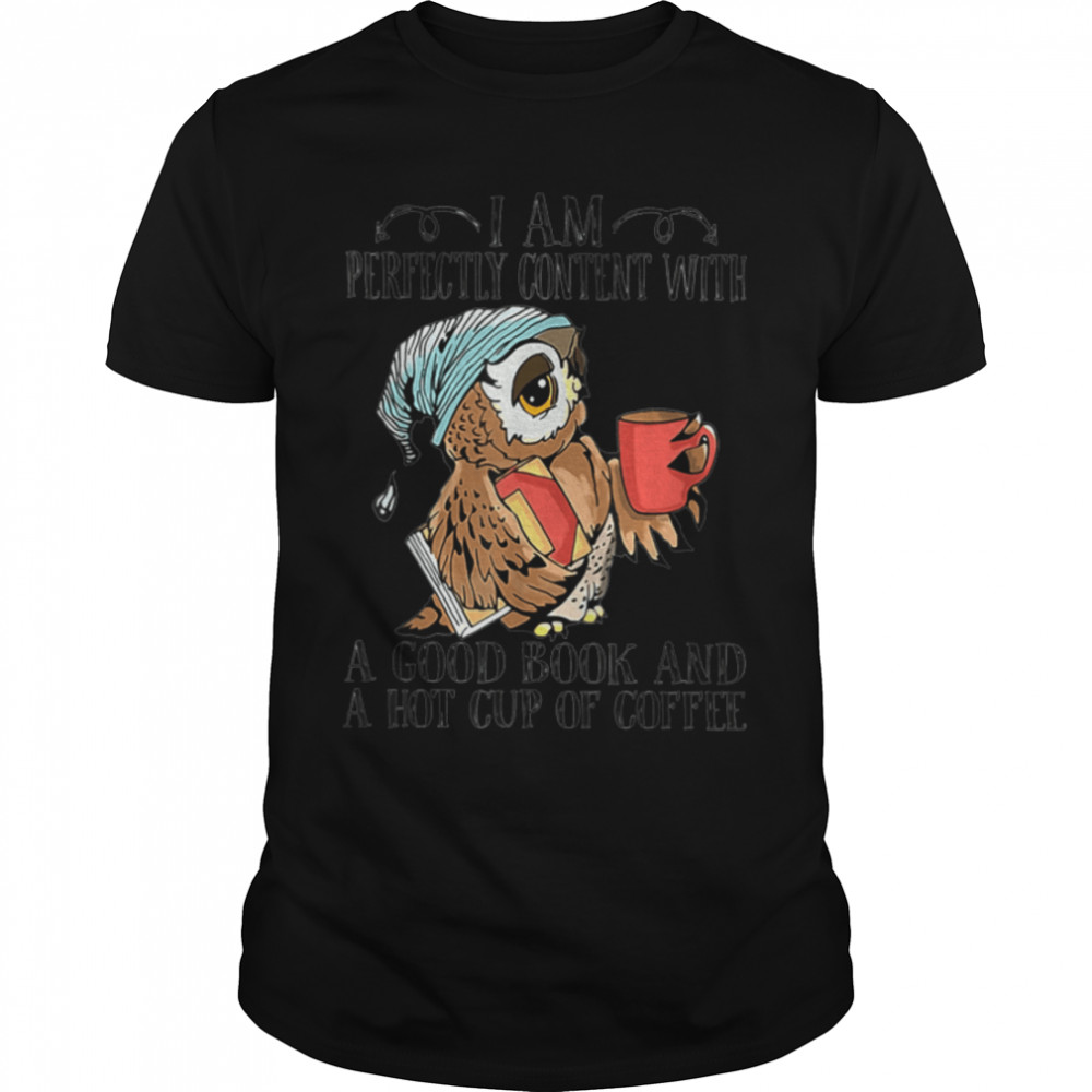 I Am Perfectly Content With A Good Book And Cup Of Coffee T-Shirt B09w89679d