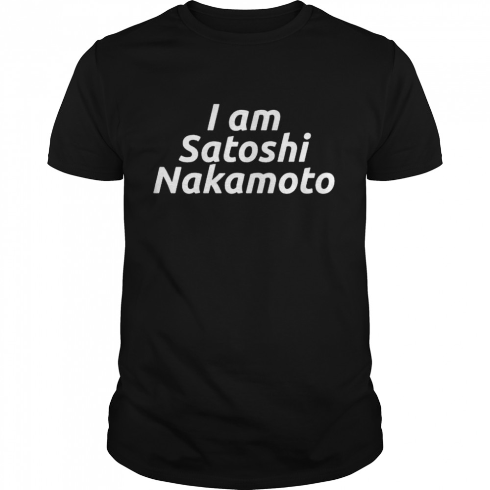 I Am Satoshi Nakamoto Shirt I Am Satoshi Nakamoto Shirt