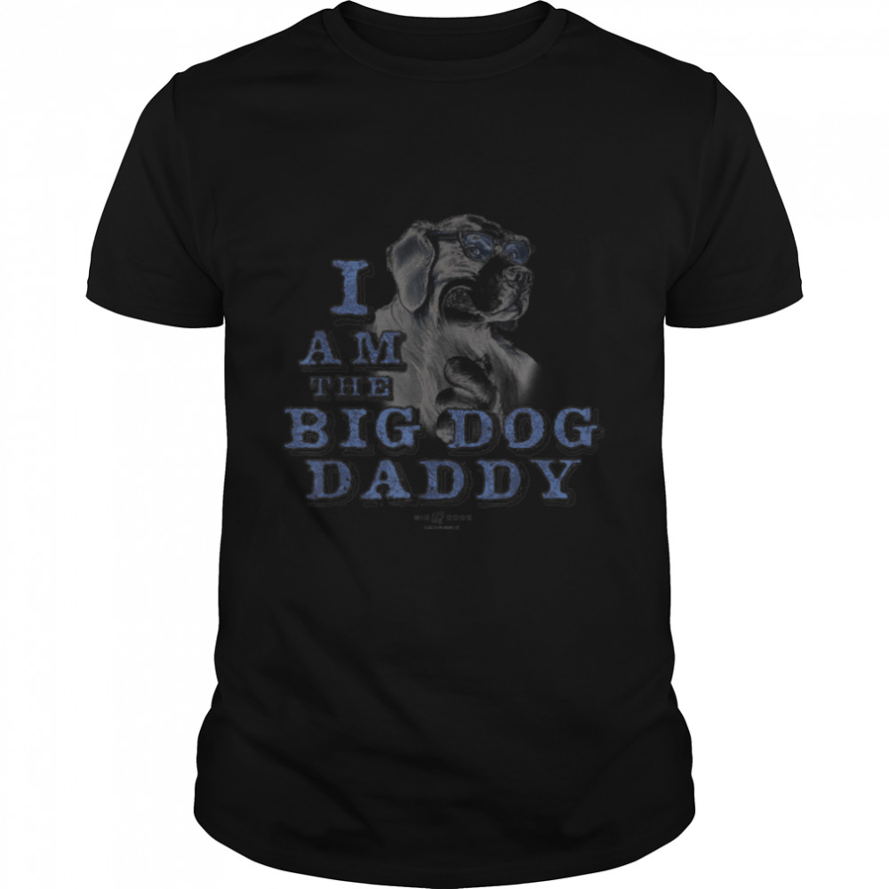 I Am The Big Dog Daddy T-Shirt B09w5sffh2