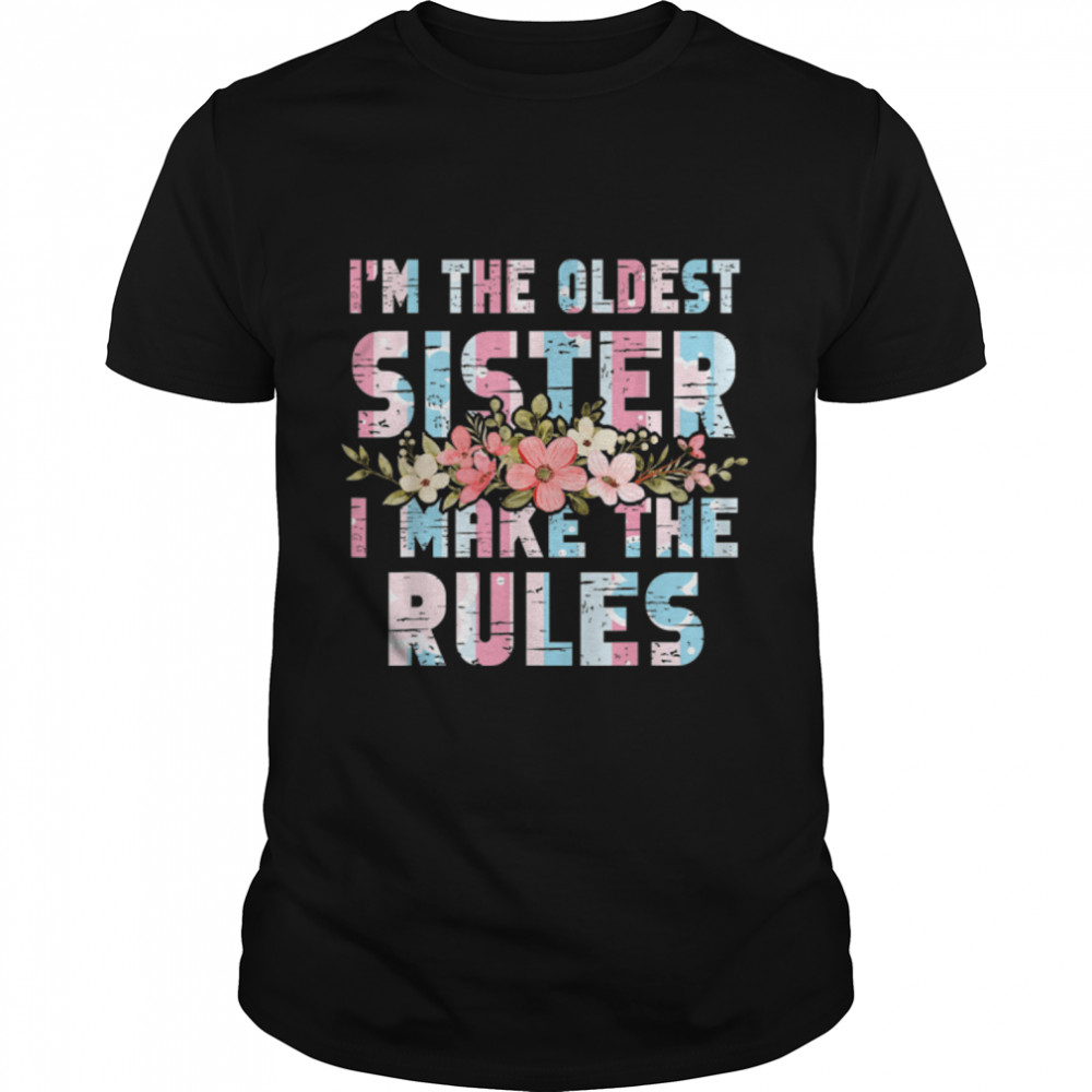 I Am The Oldest Sister I Make The Rules Oldest Sibling T-Shirt B09w5zjxkv
