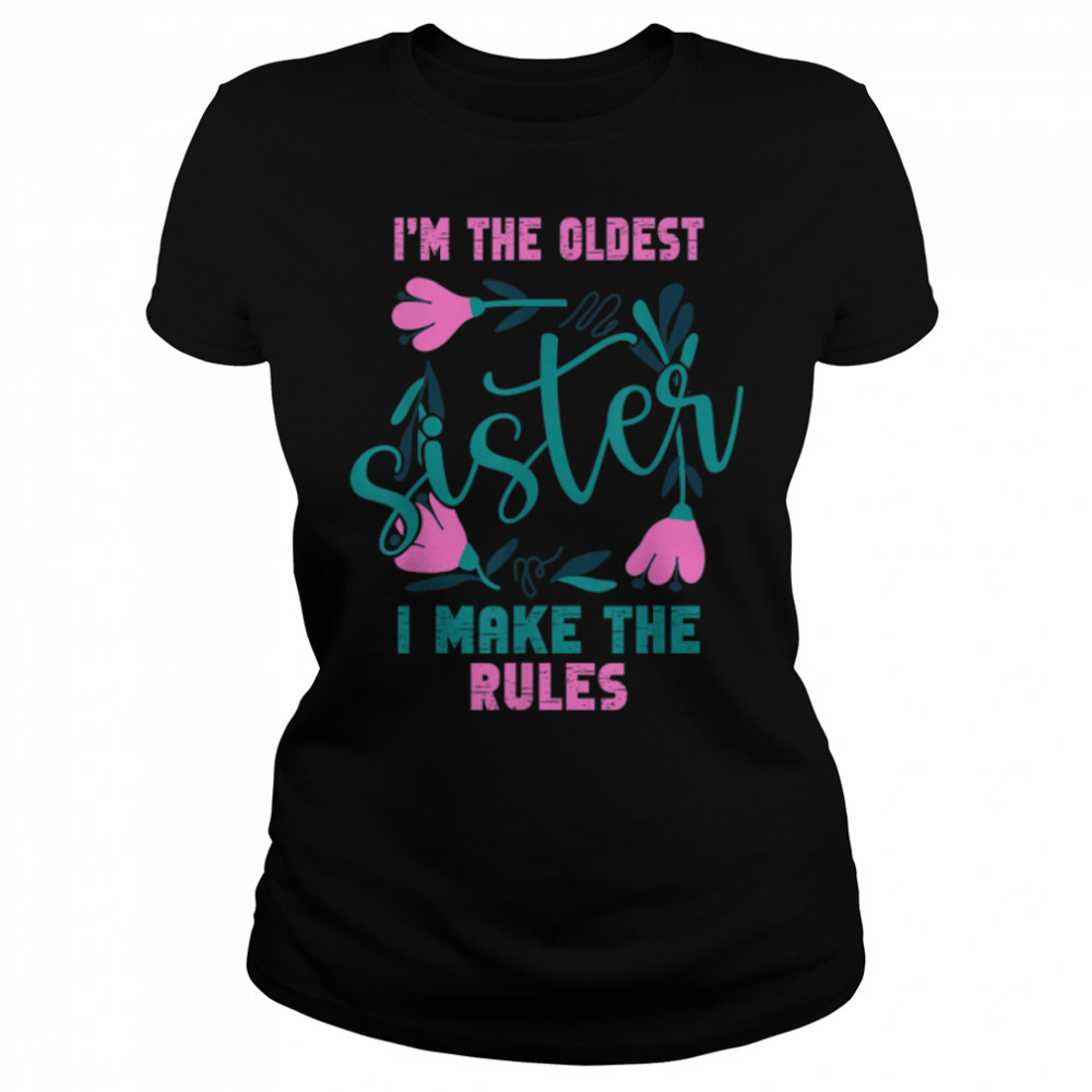 I Am The Oldest Sister I Make The Rules Oldest Sibling T-Shirt B09w5zz4mx 1 » Cool Gifts for You - Mfamilygift I Am The Oldest Sister I Make The Rules Oldest Sibling T-Shirt B09w5zz4mx 1
