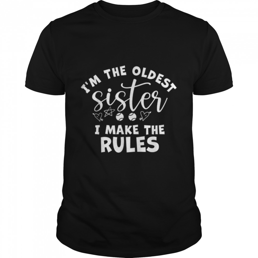I Am The Oldest Sister I Make The Rules Oldest Sibling T-Shirt B09w616gm1 I Am The Oldest Sister I Make The Rules Oldest Sibling T-Shirt B09w616gm1