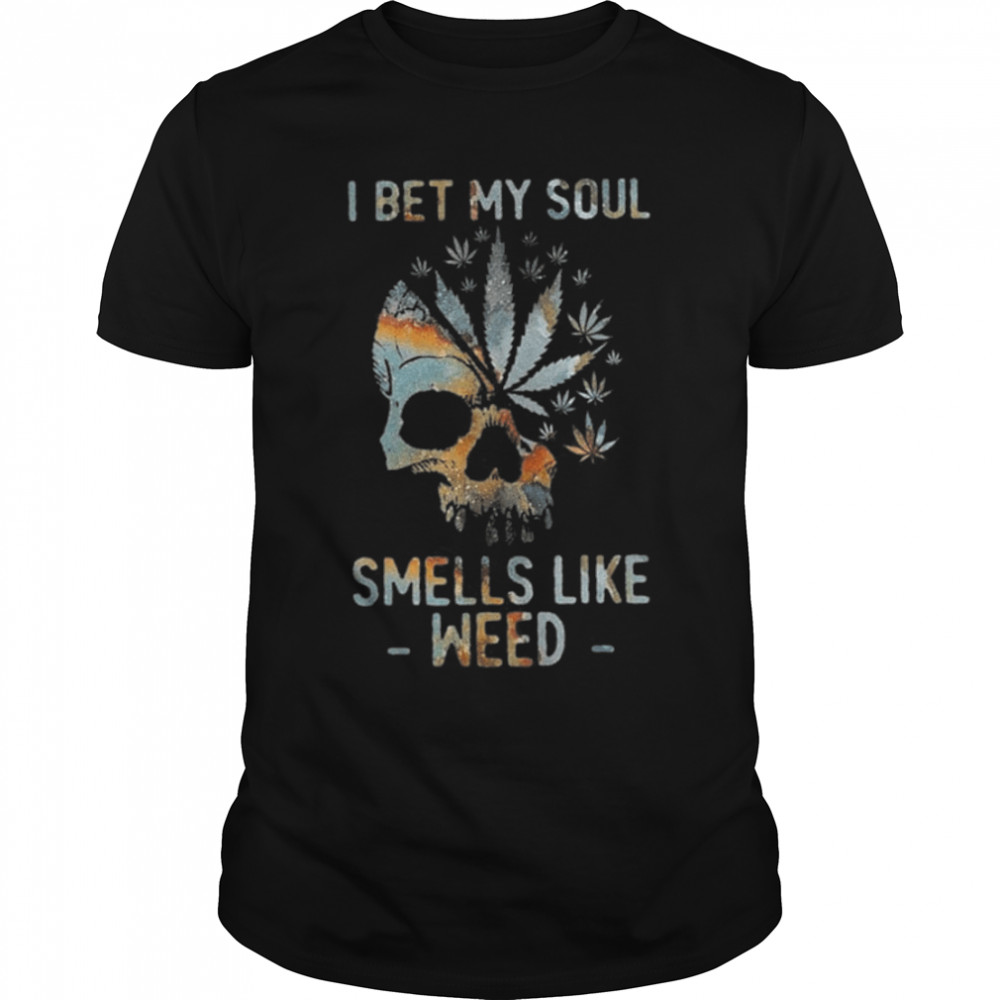 I Bet My Soul Smells Like Weed T-Shirt B09wd75p7k