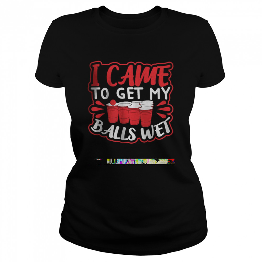 I Came To Get My Balls Wet T-Shirt 1 » Cool Gifts for You - Mfamilygift I Came To Get My Balls Wet T-Shirt 1