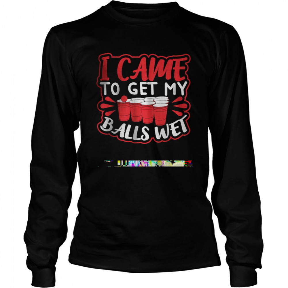 I Came To Get My Balls Wet T-Shirt 2 » Cool Gifts for You - Mfamilygift I Came To Get My Balls Wet T-Shirt 2
