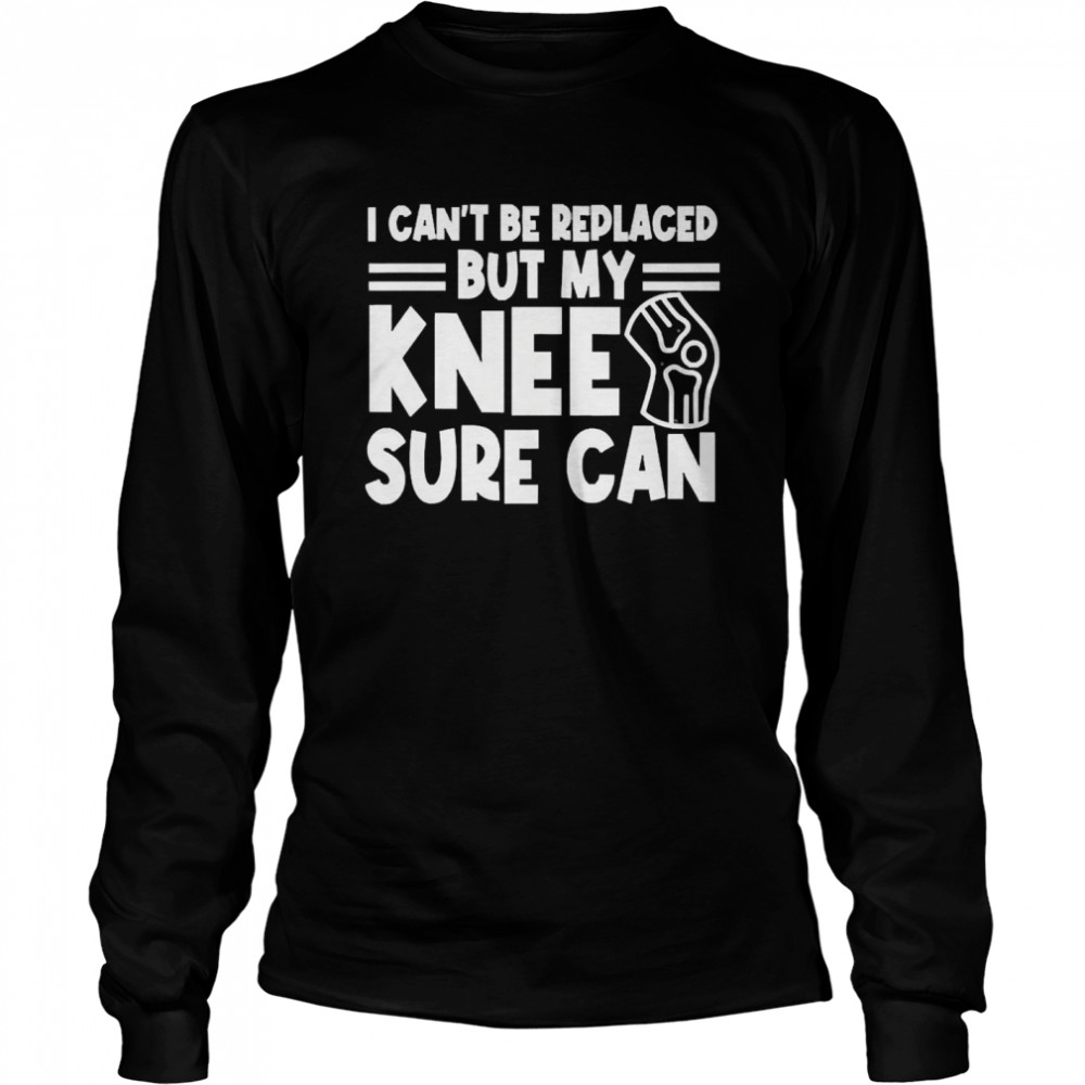 I Can’T Be Replaced But My Knee Sure Can Surgery Shirt 2 » Cool Gifts for You - Mfamilygift I Can’T Be Replaced But My Knee Sure Can Surgery Shirt 2