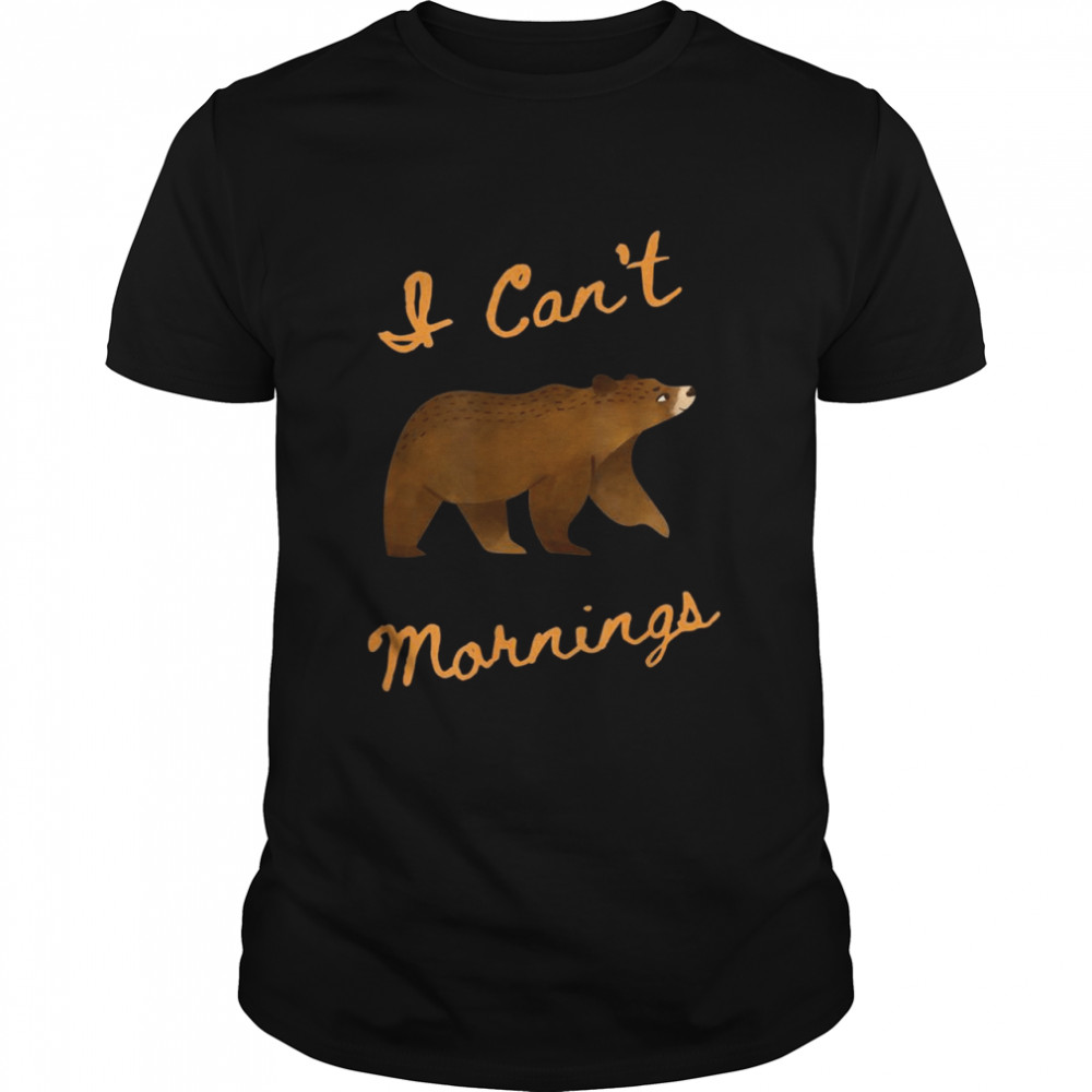 I Can’T Bear Mornings Shirt