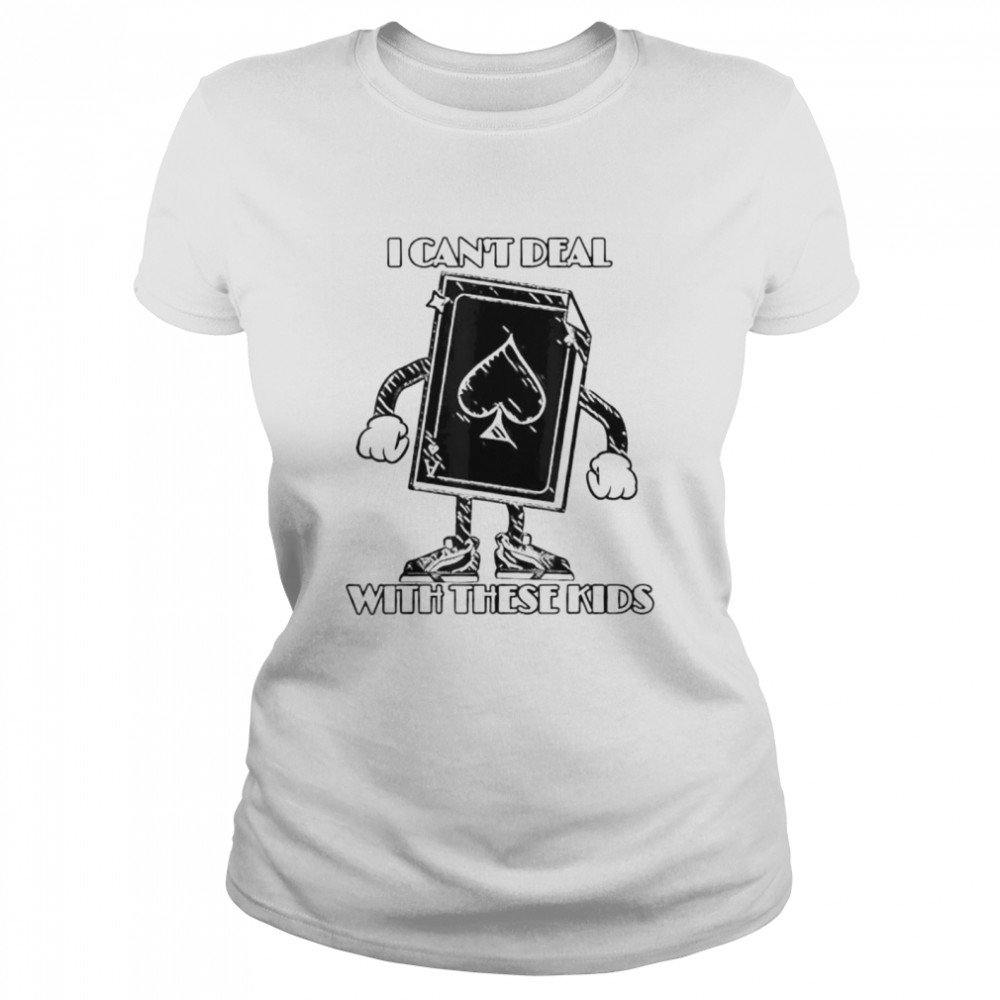 I Can’T Deal With These Kids Oldie Ace Shirt 1 » Cool Gifts for You - Mfamilygift I Can’T Deal With These Kids Oldie Ace Shirt 1