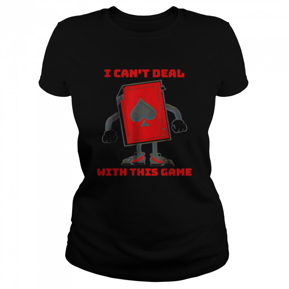 I Can’T Deal With This Game Ace Of Spades T-Shirt 1 » Cool Gifts for You - Mfamilygift I Can’T Deal With This Game Ace Of Spades T-Shirt 1