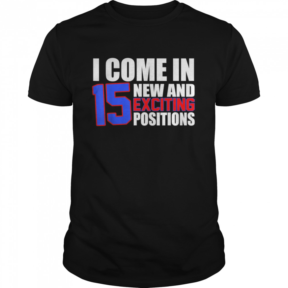 I Come In 15 And Exciting Positions Adult Humor Shirt