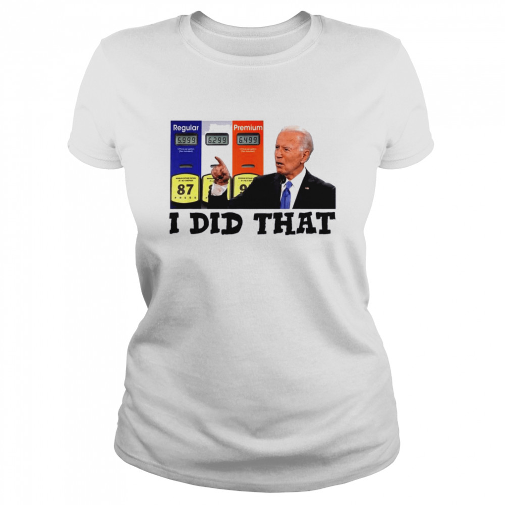 I Did That Joe Biden High Gas Prices 2022 Shirt 1 » Cool Gifts for You - Mfamilygift I Did That Joe Biden High Gas Prices 2022 Shirt 1