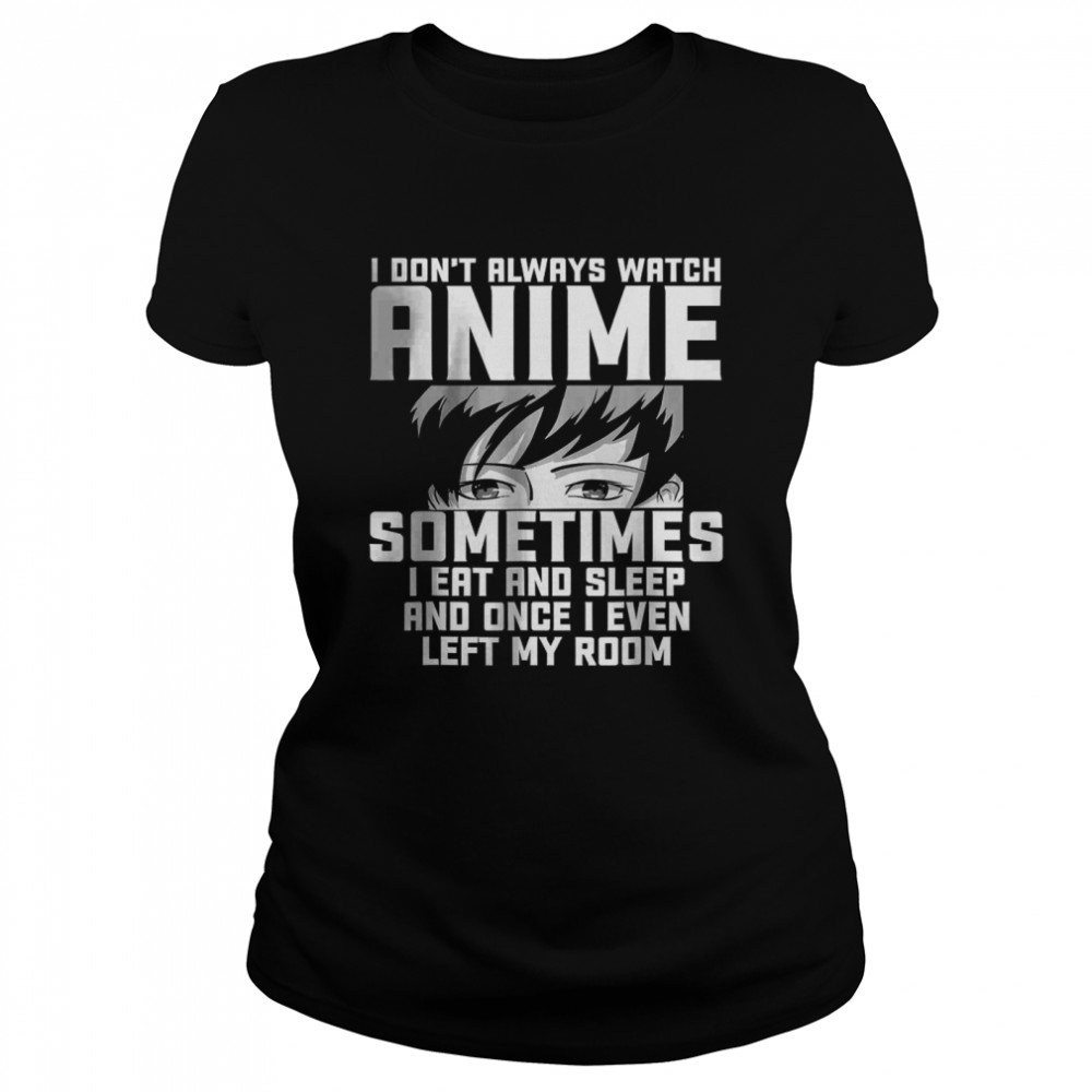 I Don’T Always Watch Anime – Anime Gift For Teen Girls T-Shirt 1 » Cool Gifts for You - Mfamilygift I Don’T Always Watch Anime – Anime Gift For Teen Girls T-Shirt 1