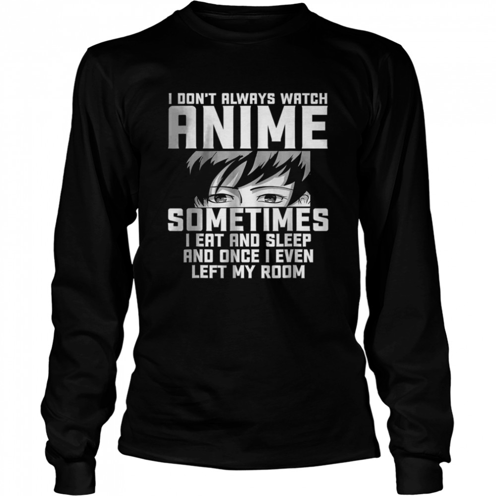 I Don’T Always Watch Anime – Anime Gift For Teen Girls T-Shirt 2 » Cool Gifts for You - Mfamilygift I Don’T Always Watch Anime – Anime Gift For Teen Girls T-Shirt 2