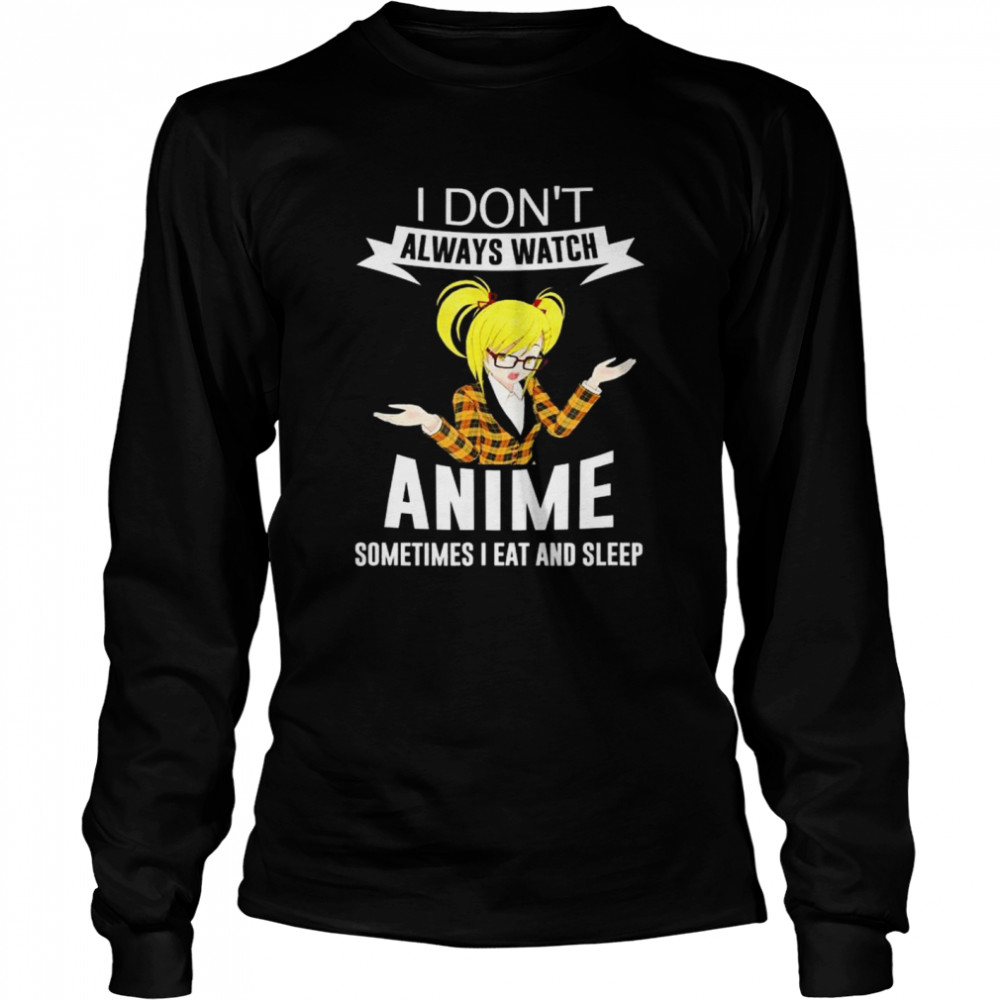 I Don’T Always Watch Anime Sometimes I Eat And Sleep Blonde T-Shirt 2 » Cool Gifts for You - Mfamilygift I Don’T Always Watch Anime Sometimes I Eat And Sleep Blonde T-Shirt 2