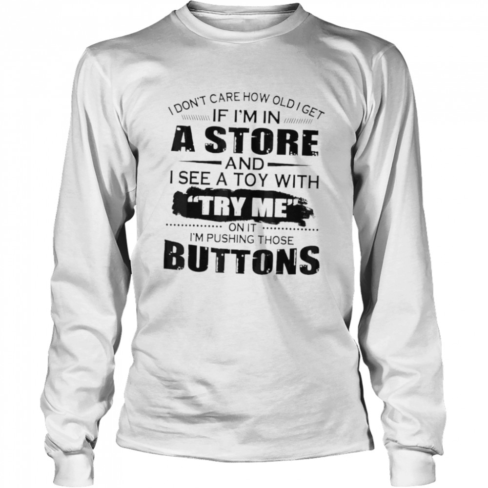 I Don’T Care How Old I Get If I’M In A Store And I See A Toy Shirt 2 » Cool Gifts for You - Mfamilygift I Don’T Care How Old I Get If I’M In A Store And I See A Toy Shirt 2