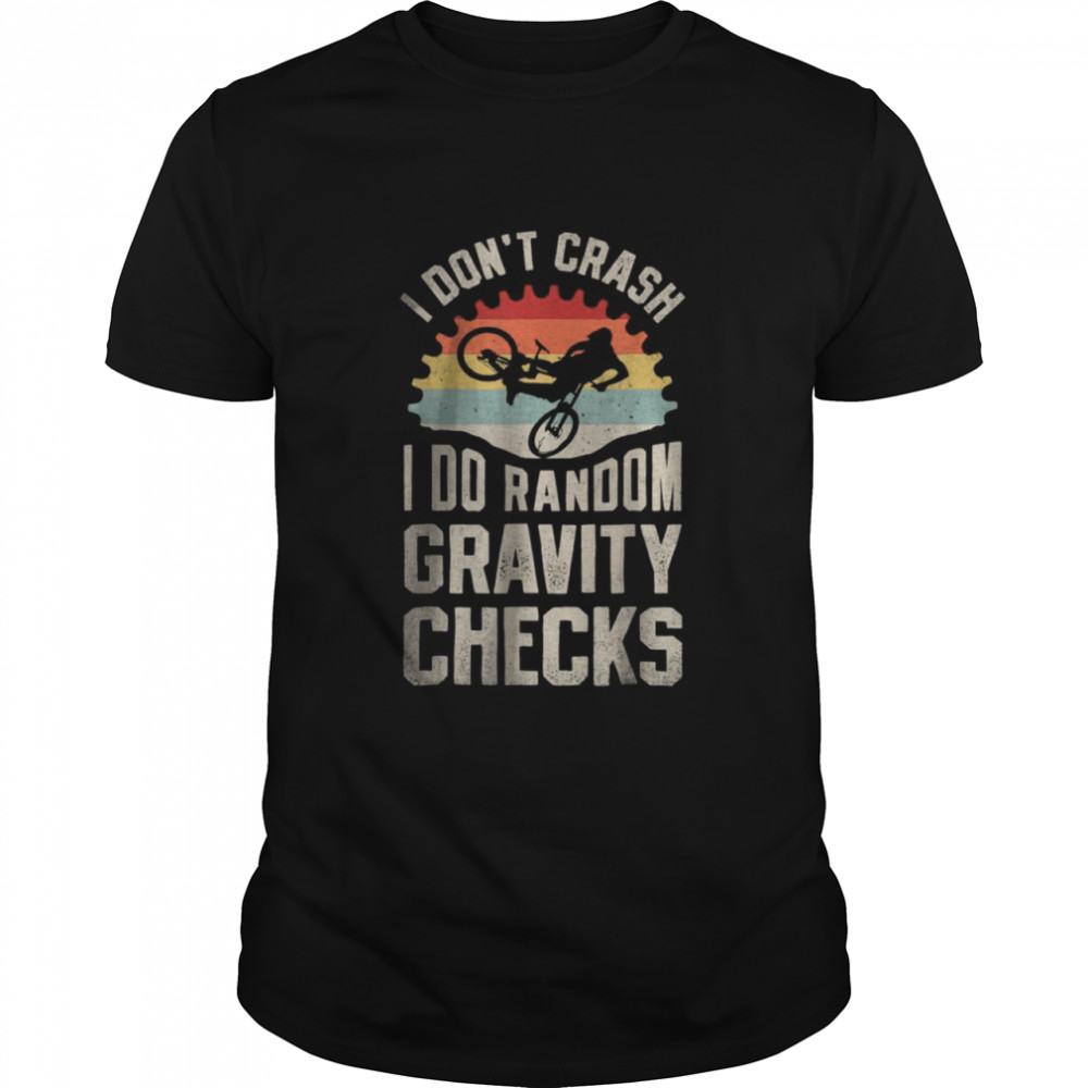 I Don’T Crash I Do Random Gravity Checks Mountain Biking Shirt