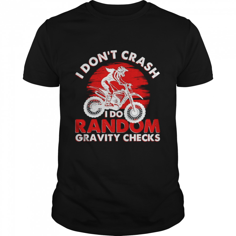 I Don’T Crash I Do Random Gravity Checks T-Shirt I Don’T Crash I Do Random Gravity Checks T-Shirt