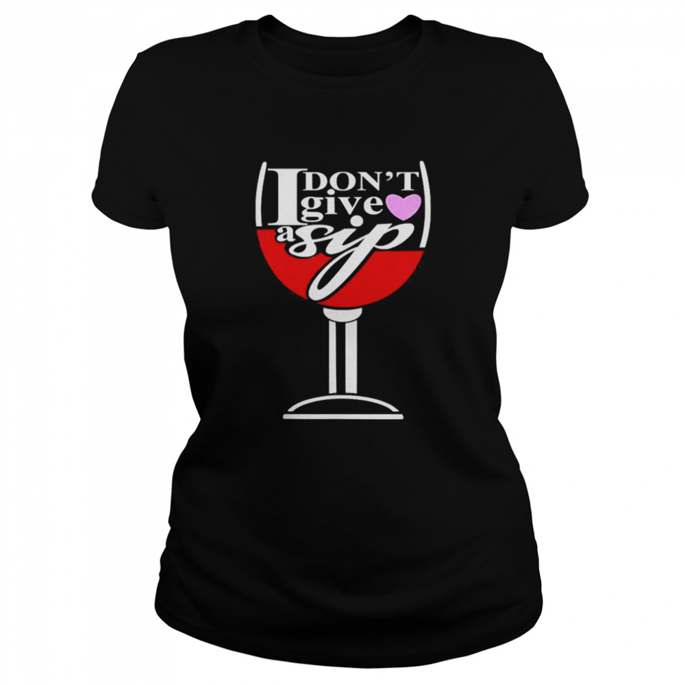 I Don’T Give A Sip Drinking Wines Shirt 1 » Cool Gifts for You - Mfamilygift I Don’T Give A Sip Drinking Wines Shirt 1