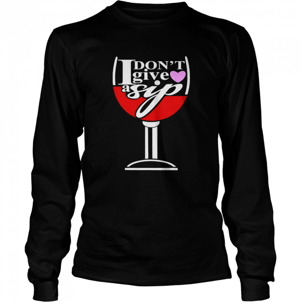 I Don’T Give A Sip Drinking Wines Shirt 2 » Cool Gifts for You - Mfamilygift I Don’T Give A Sip Drinking Wines Shirt 2