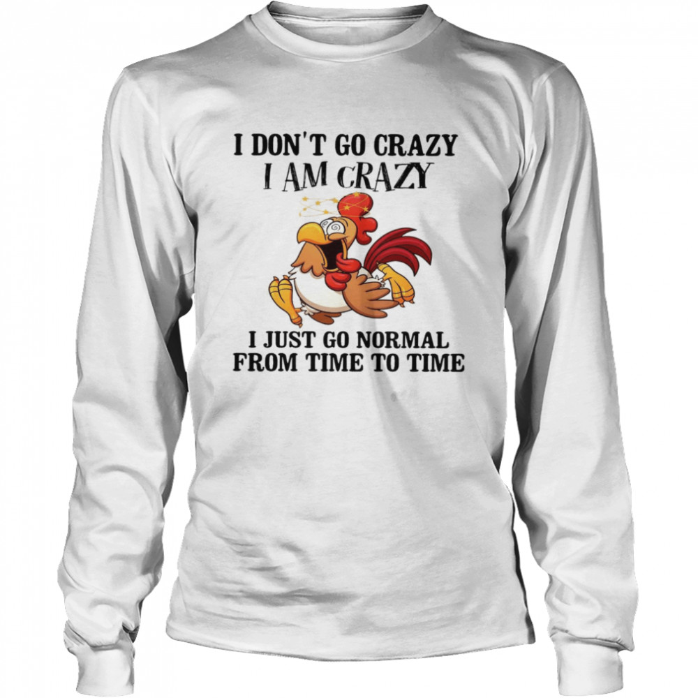 I Don’T Go Crazy I Am Crazy I Just Go Normal From Time To Time Shirt 2 » Cool Gifts for You - Mfamilygift I Don’T Go Crazy I Am Crazy I Just Go Normal From Time To Time Shirt 2