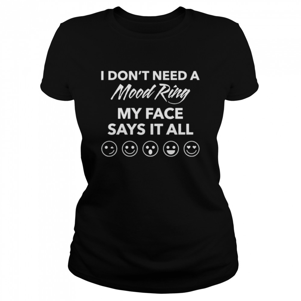 I Don’T Need A Mood Ring My Face Says It All Shirt 1 » Cool Gifts for You - Mfamilygift I Don’T Need A Mood Ring My Face Says It All Shirt 1