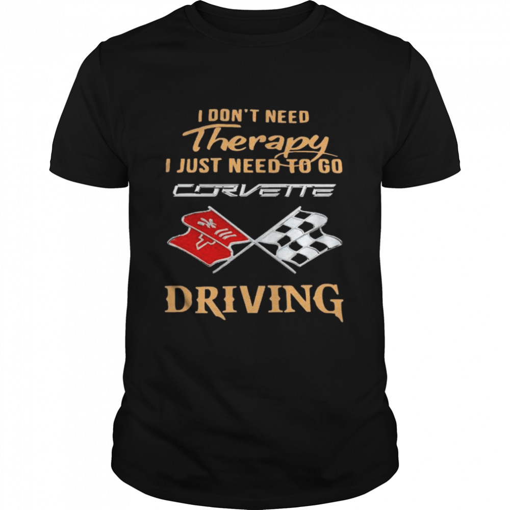 I Don’T Need Therapy I Just Need To Go Corvette C3 Driving T-Shirt