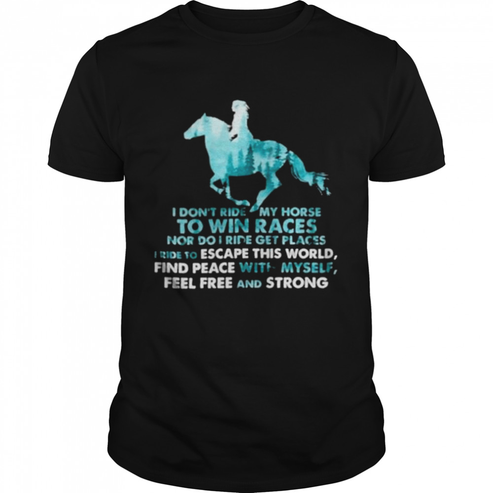 I Don’T Ride My Horse To Win Races Riding Lover Shirt