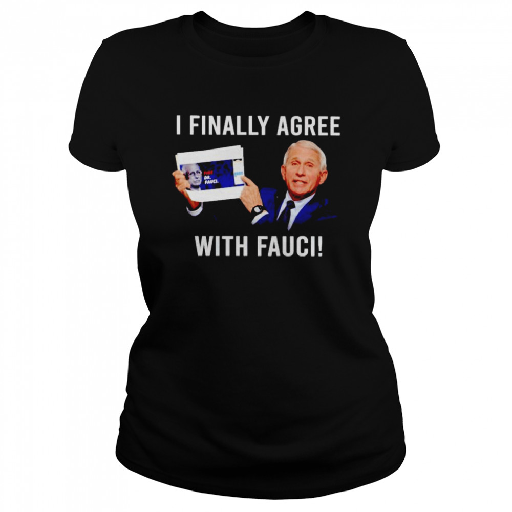 I Finally Agree With Fauci Shirt 1 » Cool Gifts for You - Mfamilygift I Finally Agree With Fauci Shirt 1