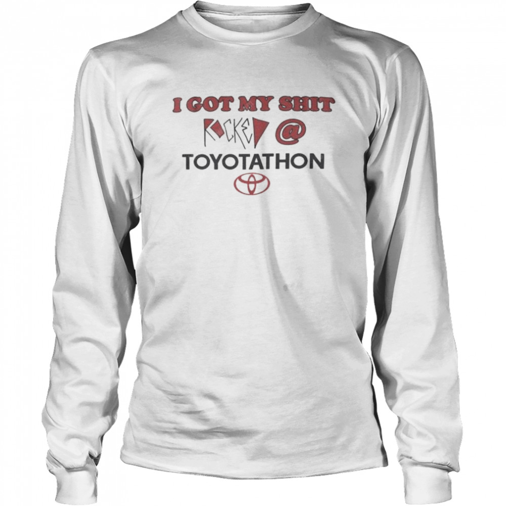 I Got My Shit Rocked At Toyotathon Shirt 2 » Cool Gifts for You - Mfamilygift I Got My Shit Rocked At Toyotathon Shirt 2